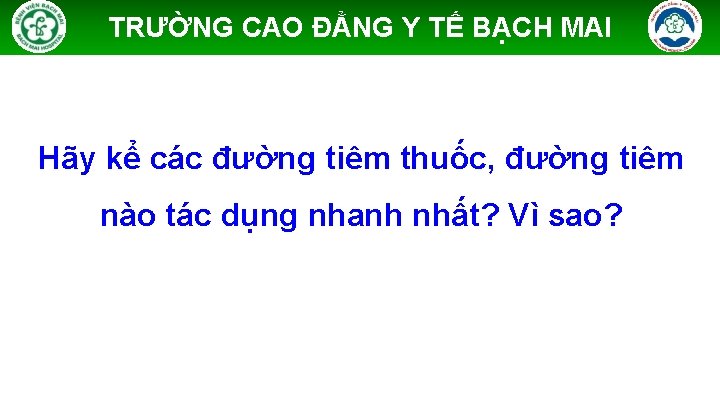 TRƯỜNG CAO ĐẲNG Y TẾ BẠCH MAI Hãy kể các đường tiêm thuốc, đường