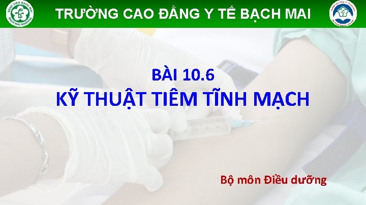 TRƯỜNG CAO ĐẲNG Y TẾ BẠCH MAI BÀI 10. 6 KỸ THUẬT TIÊM TĨNH