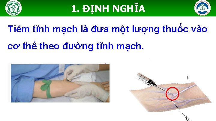 1. ĐỊNH NGHĨA Tiêm tĩnh mạch là đưa một lượng thuốc vào cơ thể