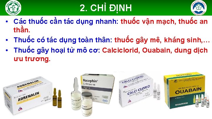 2. CHỈ ĐỊNH • Các thuốc cần tác dụng nhanh: thuốc vận mạch, thuốc