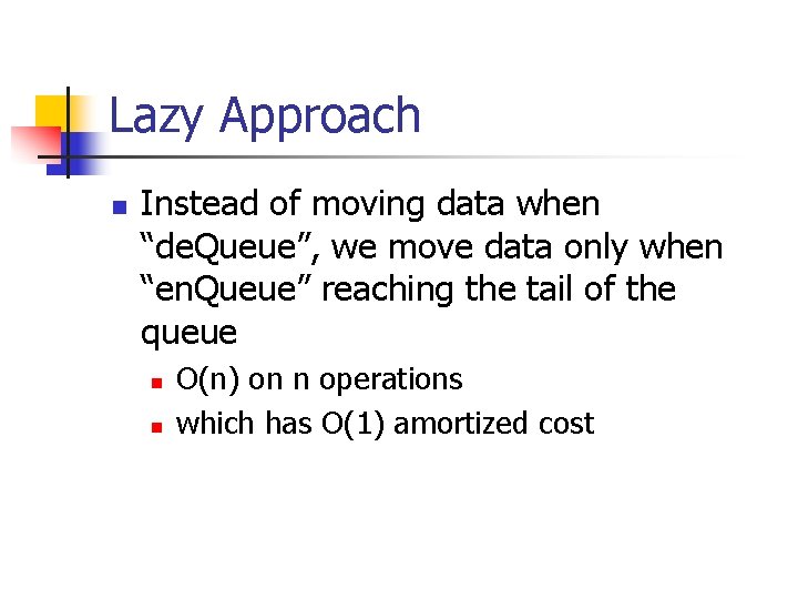 Lazy Approach n Instead of moving data when “de. Queue”, we move data only