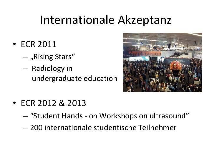 Internationale Akzeptanz • ECR 2011 – „Rising Stars“ – Radiology in undergraduate education •