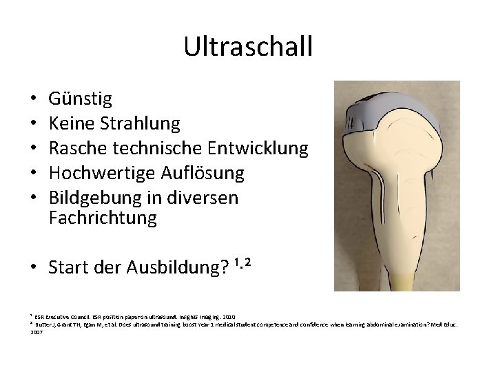 Ultraschall • • • Günstig Keine Strahlung Rasche technische Entwicklung Hochwertige Auflösung Bildgebung in