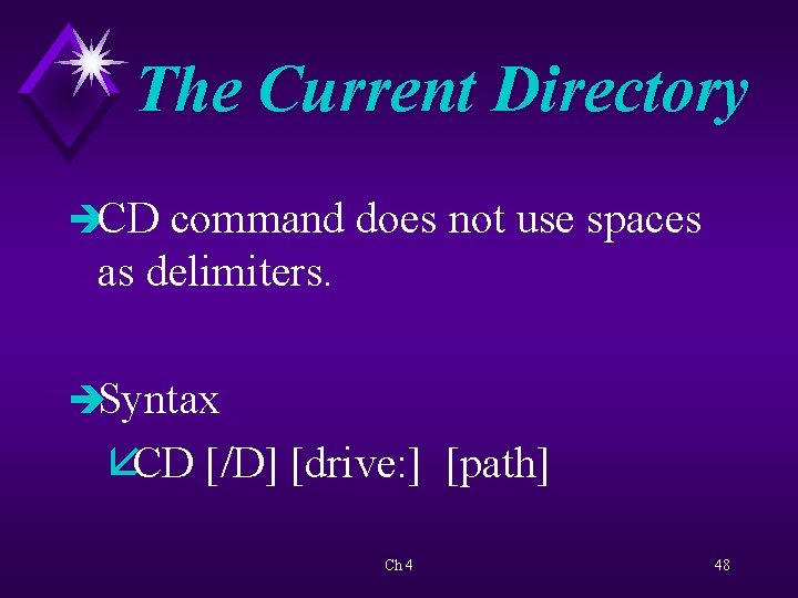 The Current Directory èCD command does not use spaces as delimiters. èSyntax åCD [/D]