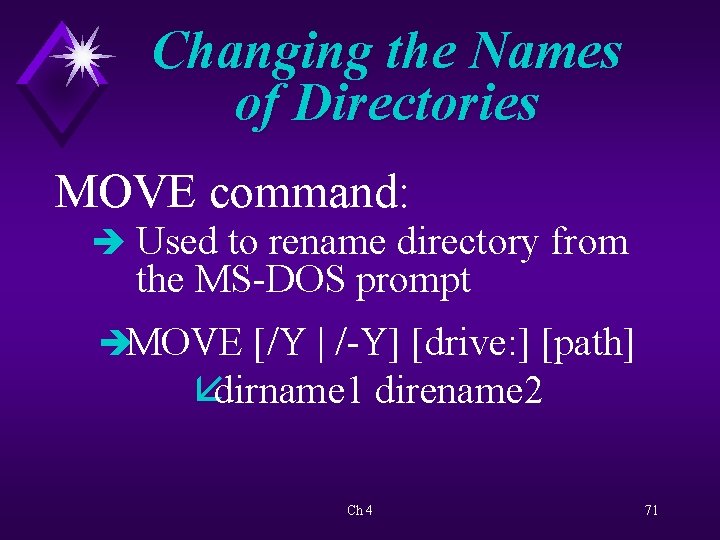 Changing the Names of Directories MOVE command: è Used to rename directory from the