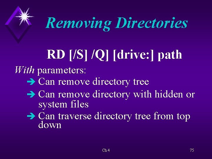 Removing Directories RD [/S] /Q] [drive: ] path With parameters: è Can remove directory