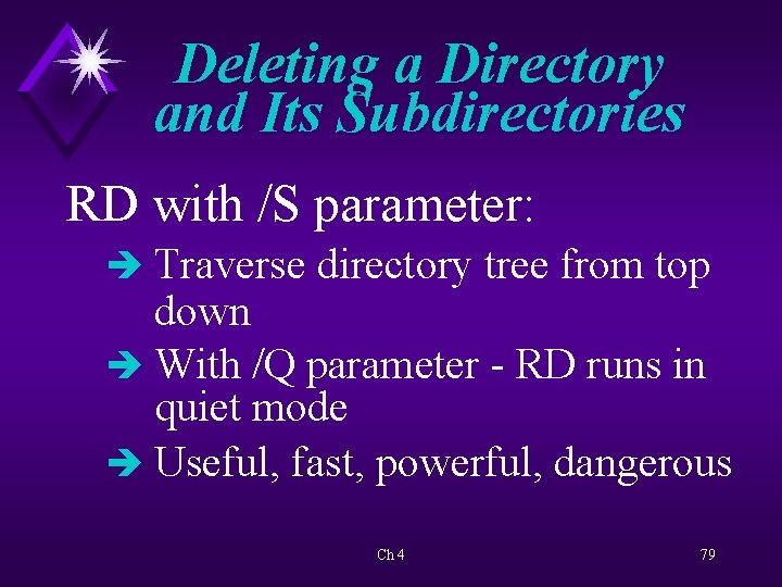 Deleting a Directory and Its Subdirectories RD with /S parameter: è Traverse directory tree