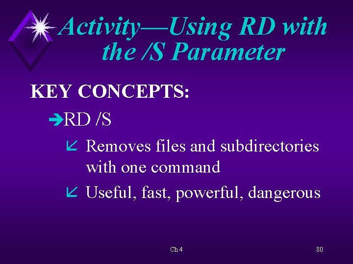 Activity—Using RD with the /S Parameter KEY CONCEPTS: èRD /S å Removes files and