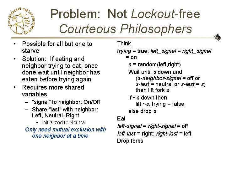 Problem: Not Lockout-free Courteous Philosophers • Possible for all but one to starve •