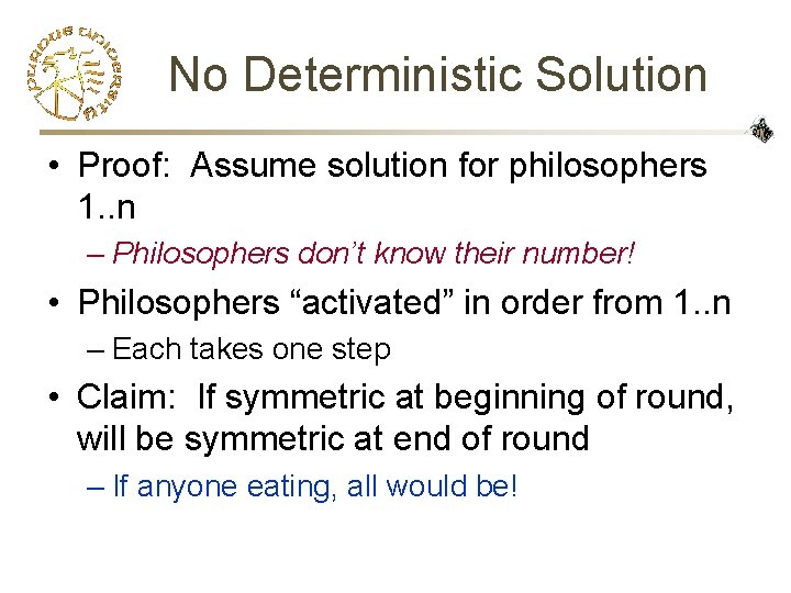 No Deterministic Solution • Proof: Assume solution for philosophers 1. . n – Philosophers