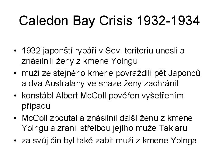 Caledon Bay Crisis 1932 -1934 • 1932 japonští rybáři v Sev. teritoriu unesli a