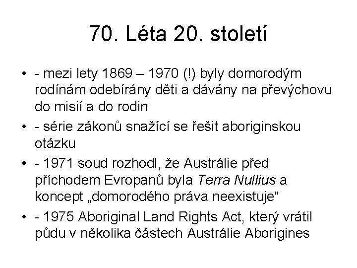 70. Léta 20. století • - mezi lety 1869 – 1970 (!) byly domorodým