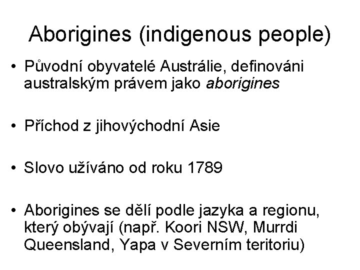 Aborigines (indigenous people) • Původní obyvatelé Austrálie, definováni australským právem jako aborigines • Příchod