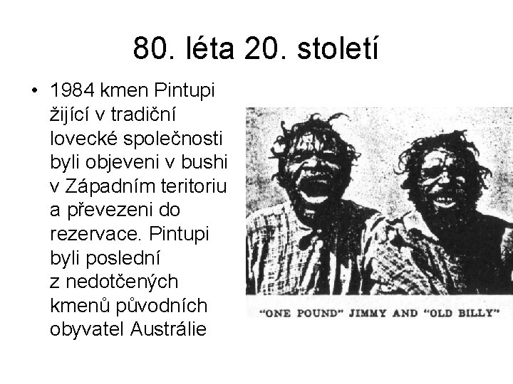 80. léta 20. století • 1984 kmen Pintupi žijící v tradiční lovecké společnosti byli