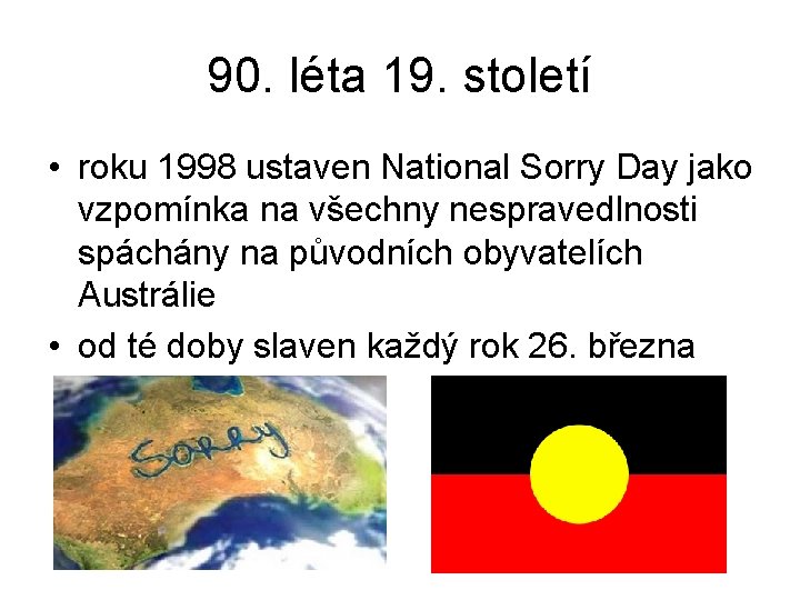 90. léta 19. století • roku 1998 ustaven National Sorry Day jako vzpomínka na