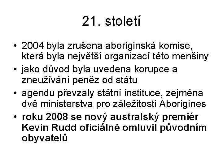 21. století • 2004 byla zrušena aboriginská komise, která byla největší organizací této menšiny