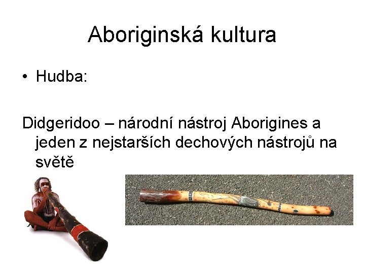 Aboriginská kultura • Hudba: Didgeridoo – národní nástroj Aborigines a jeden z nejstarších dechových