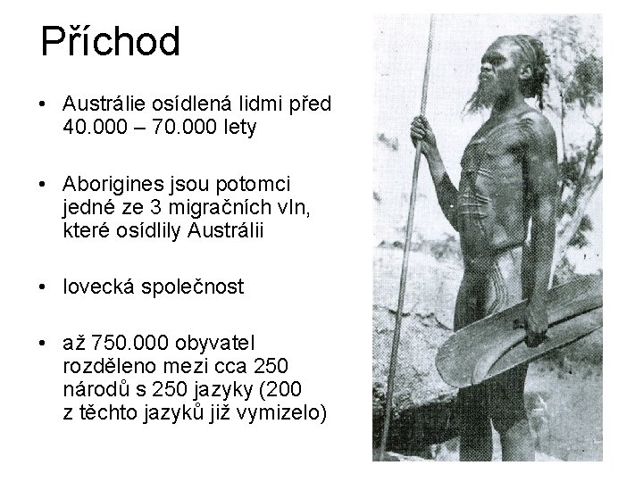 Příchod • Austrálie osídlená lidmi před 40. 000 – 70. 000 lety • Aborigines