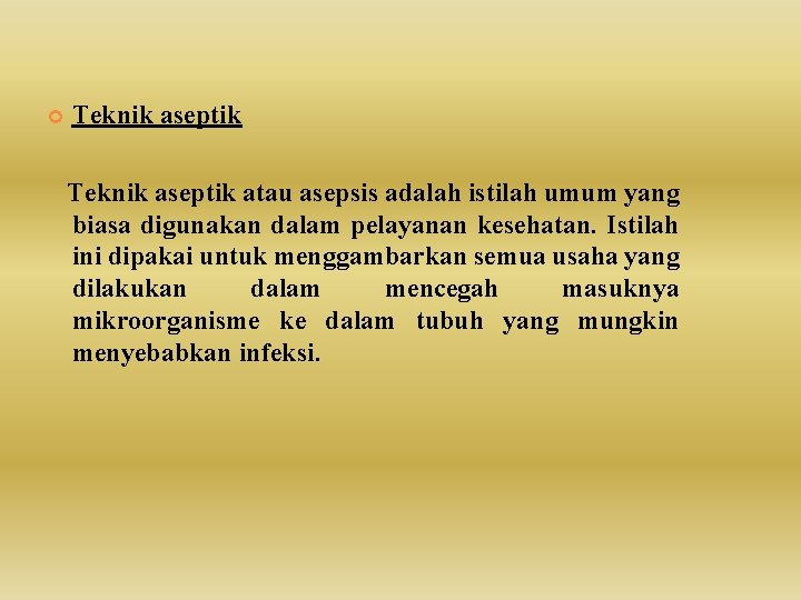  Teknik aseptik atau asepsis adalah istilah umum yang biasa digunakan dalam pelayanan kesehatan.