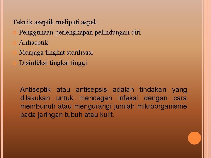 Teknik aseptik meliputi aspek: Penggunaan perlengkapan pelindungan diri Antiseptik Menjaga tingkat sterilisasi Disinfeksi tingkat