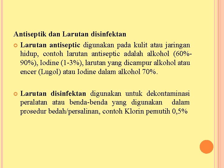 Antiseptik dan Larutan disinfektan Larutan antiseptic digunakan pada kulit atau jaringan hidup, contoh larutan