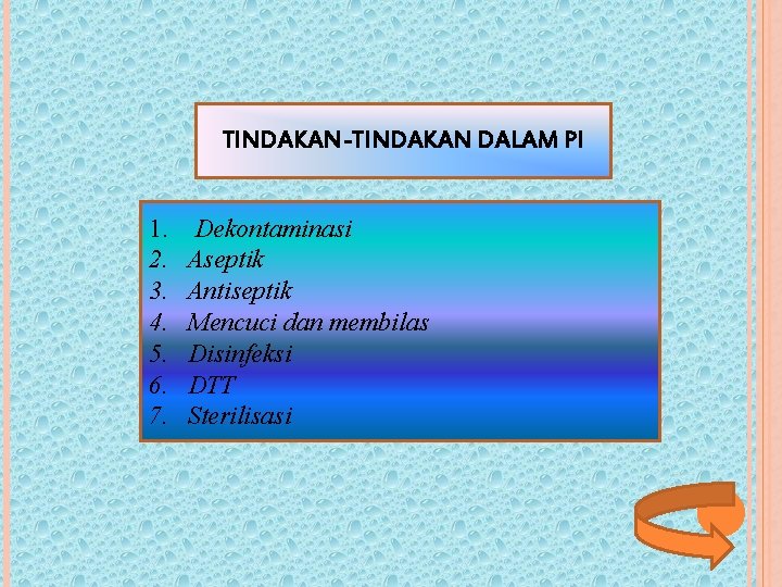 TINDAKAN-TINDAKAN DALAM PI 1. 2. 3. 4. 5. 6. 7. Dekontaminasi Aseptik Antiseptik Mencuci