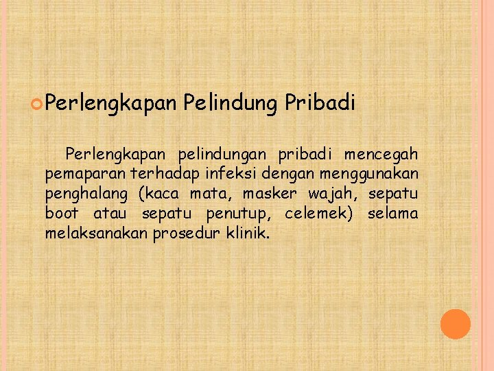  Perlengkapan Pelindung Pribadi Perlengkapan pelindungan pribadi mencegah pemaparan terhadap infeksi dengan menggunakan penghalang