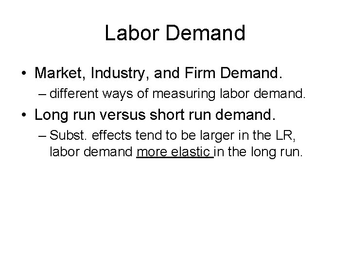 Labor Demand • Market, Industry, and Firm Demand. – different ways of measuring labor