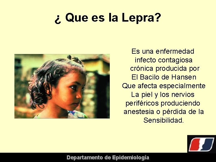 ¿ Que es la Lepra? Es una enfermedad infecto contagiosa crónica producida por El