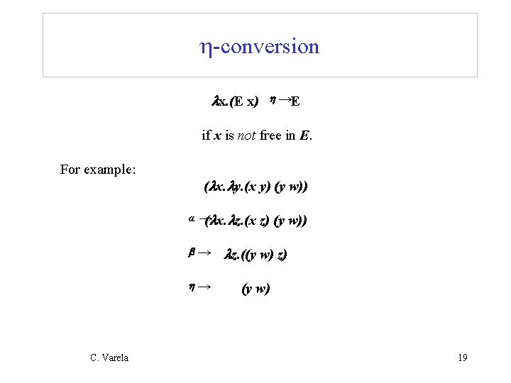 h-conversion x. (E x) h →E if x is not free in E. For h-conversion x. (E x) h →E if x is not free in E. For