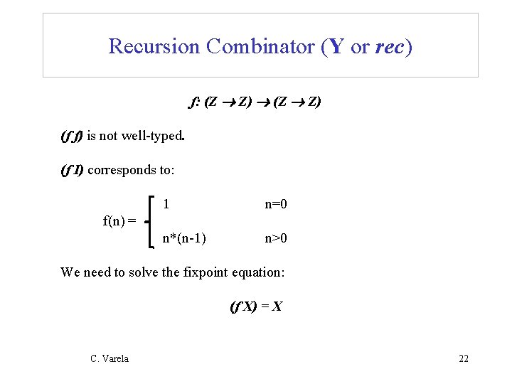 Recursion Combinator (Y or rec) f: (Z Z) (f f) is not well-typed. (f Recursion Combinator (Y or rec) f: (Z Z) (f f) is not well-typed. (f