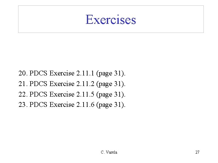 Exercises 20. PDCS Exercise 2. 11. 1 (page 31). 21. PDCS Exercise 2. 11. Exercises 20. PDCS Exercise 2. 11. 1 (page 31). 21. PDCS Exercise 2. 11.