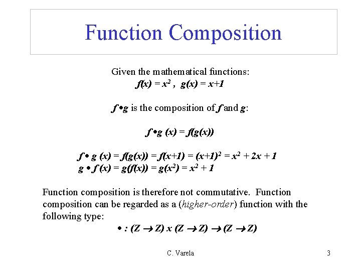 Function Composition Given the mathematical functions: f(x) = x 2 , g(x) = x+1 Function Composition Given the mathematical functions: f(x) = x 2 , g(x) = x+1