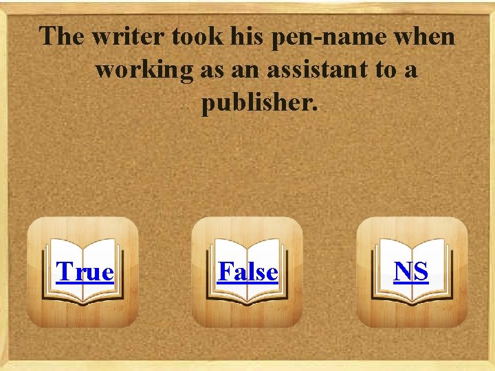 The writer took his pen-name when working as an assistant to a publisher. True