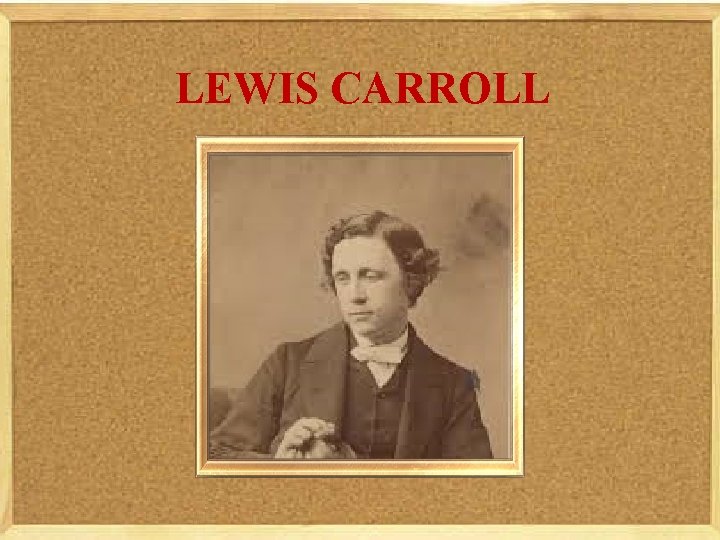 LEWIS CARROLL 