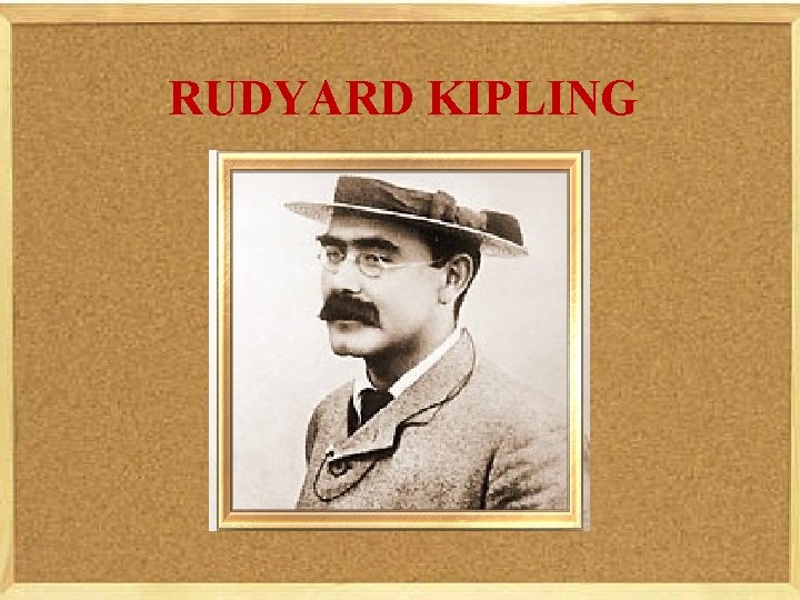 RUDYARD KIPLING 