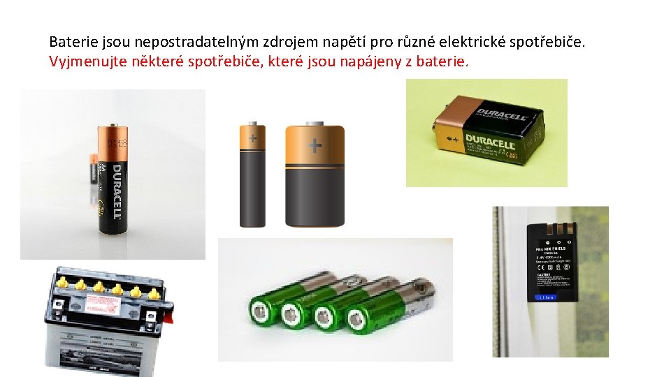 Baterie jsou nepostradatelným zdrojem napětí pro různé elektrické spotřebiče. Vyjmenujte některé spotřebiče, které jsou