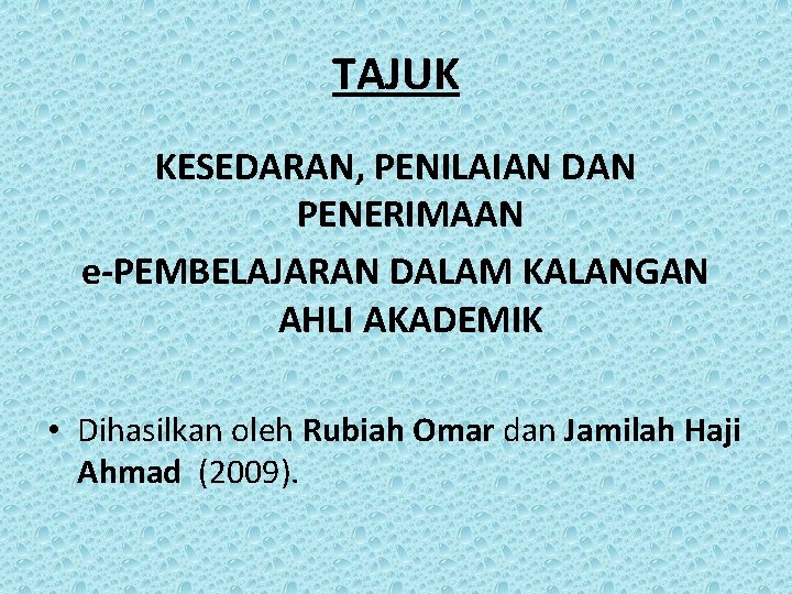 TAJUK KESEDARAN, PENILAIAN DAN PENERIMAAN e-PEMBELAJARAN DALAM KALANGAN AHLI AKADEMIK • Dihasilkan oleh Rubiah