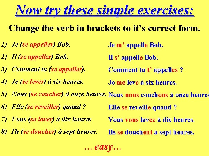 Now try these simple exercises: Change the verb in brackets to it’s correct form.