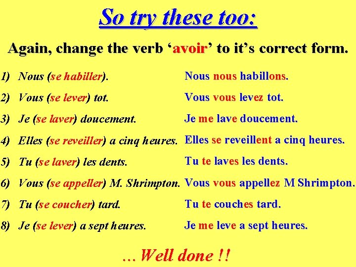So try these too: Again, change the verb ‘avoir’ to it’s correct form. 1)