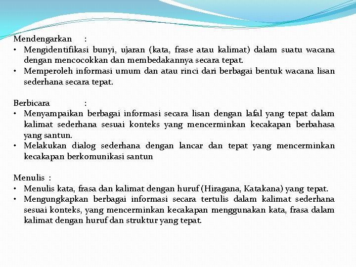 Mendengarkan : • Mengidentifikasi bunyi, ujaran (kata, frase atau kalimat) dalam suatu wacana dengan