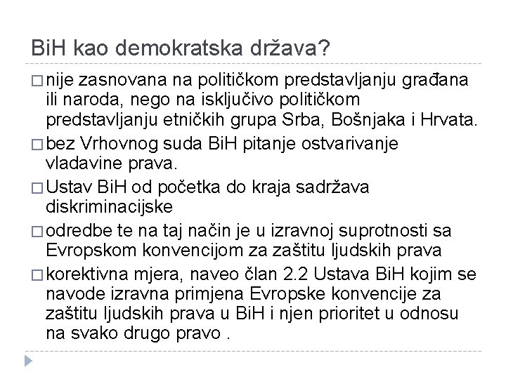 Bi. H kao demokratska država? � nije zasnovana na političkom predstavljanju građana ili naroda,