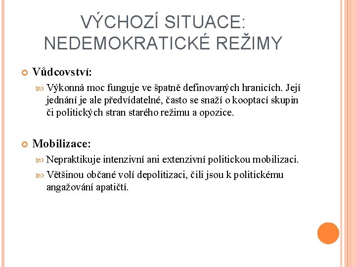VÝCHOZÍ SITUACE: NEDEMOKRATICKÉ REŽIMY Vůdcovství: Výkonná moc funguje ve špatně definovaných hranicích. Její jednání VÝCHOZÍ SITUACE: NEDEMOKRATICKÉ REŽIMY Vůdcovství: Výkonná moc funguje ve špatně definovaných hranicích. Její jednání
