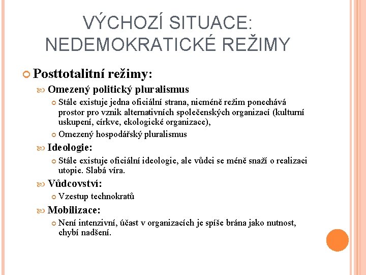 VÝCHOZÍ SITUACE: NEDEMOKRATICKÉ REŽIMY Posttotalitní režimy: Omezený politický pluralismus Stále existuje jedna oficiální strana,