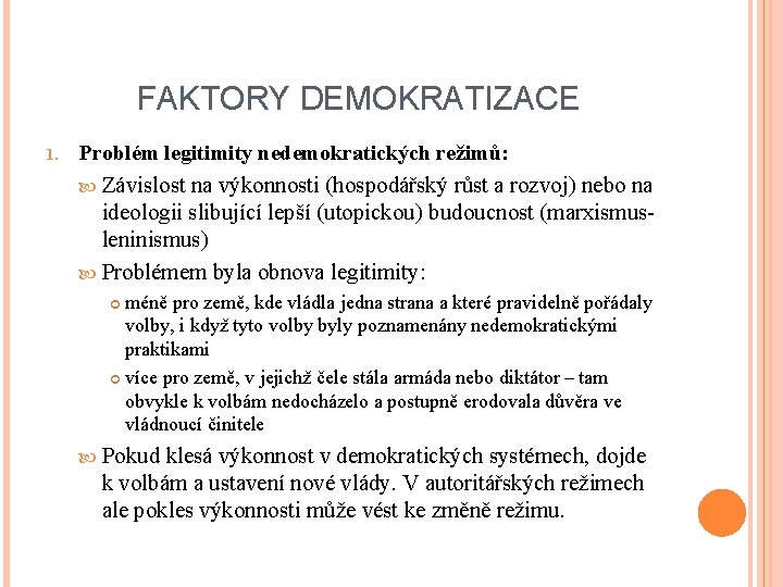 FAKTORY DEMOKRATIZACE 1. Problém legitimity nedemokratických režimů: Závislost na výkonnosti (hospodářský růst a rozvoj)