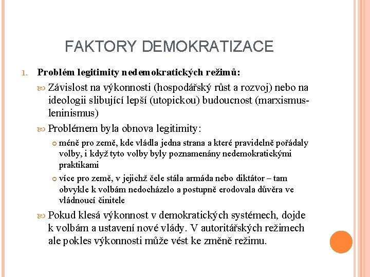 FAKTORY DEMOKRATIZACE 1. Problém legitimity nedemokratických režimů: Závislost na výkonnosti (hospodářský růst a rozvoj) FAKTORY DEMOKRATIZACE 1. Problém legitimity nedemokratických režimů: Závislost na výkonnosti (hospodářský růst a rozvoj)