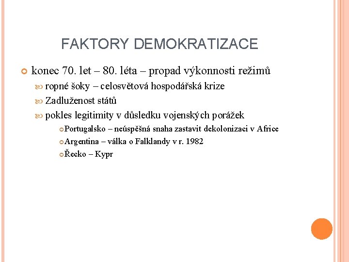 FAKTORY DEMOKRATIZACE konec 70. let – 80. léta – propad výkonnosti režimů ropné šoky FAKTORY DEMOKRATIZACE konec 70. let – 80. léta – propad výkonnosti režimů ropné šoky