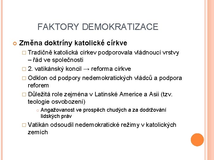 FAKTORY DEMOKRATIZACE Změna doktríny katolické církve � Tradičně katolická církev podporovala vládnoucí vrstvy –