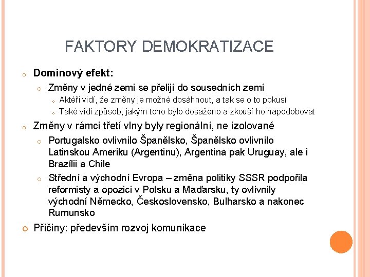 FAKTORY DEMOKRATIZACE o Dominový efekt: o Změny v jedné zemi se přelijí do sousedních