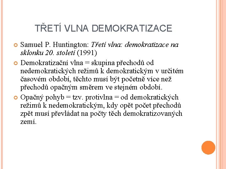 TŘETÍ VLNA DEMOKRATIZACE Samuel P. Huntington: Třetí vlna: demokratizace na sklonku 20. století (1991) TŘETÍ VLNA DEMOKRATIZACE Samuel P. Huntington: Třetí vlna: demokratizace na sklonku 20. století (1991)